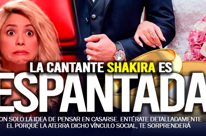  SHAKIRA: «EL MATRIMONIO ME ESPANTA»