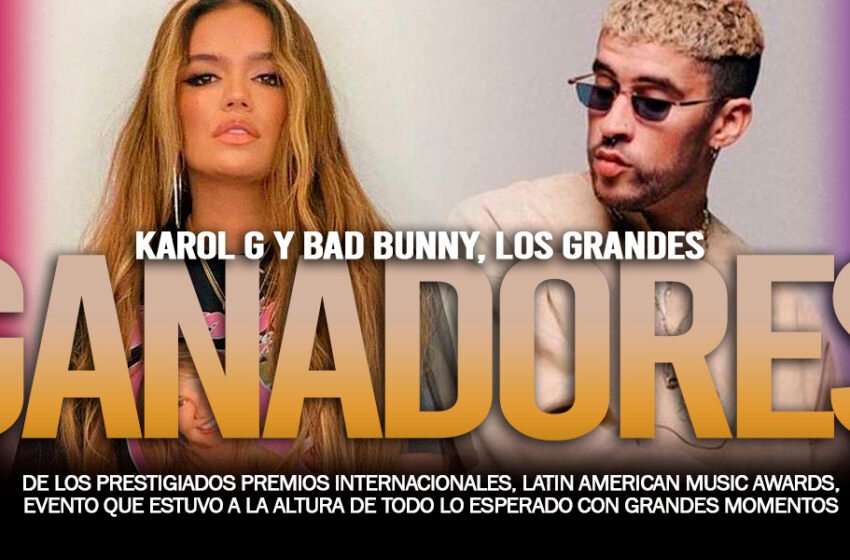 FUERON KAROL G Y BADBUNNY, LOS GRANDES GANADORES DE LOS PREMIOS LATIN AMERICAN MUSIC AWARDS