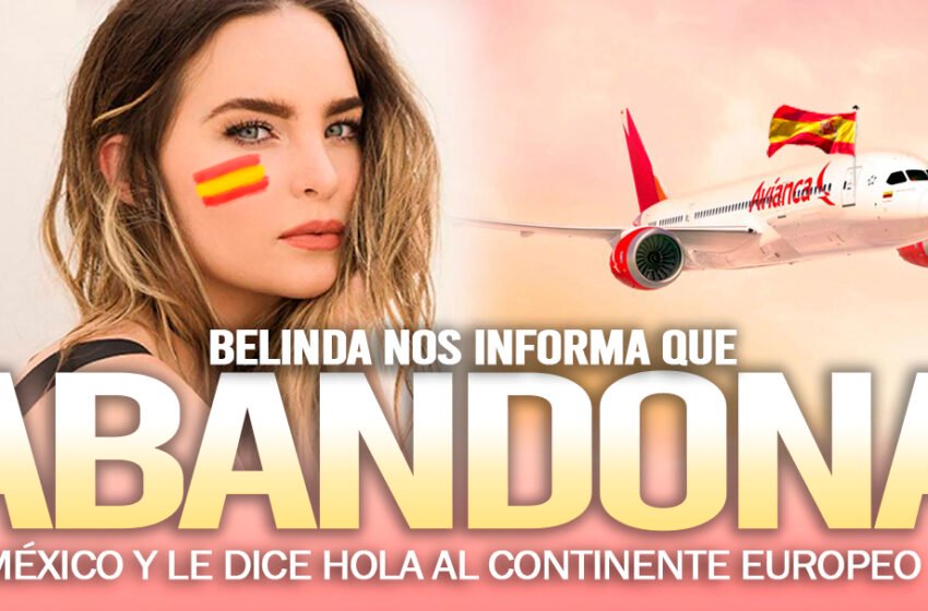  ¡Belinda anuncia que se irá de México¡