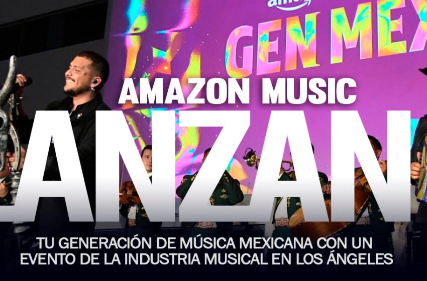  AMAZON MUSIC LANZA GEN MEX: TU GENERACIÓN DE MÚSICA MEXICANA CON UN EVENTO DE LA INDUSTRIA MUSICAL EN LOS ÁNGELES￼
