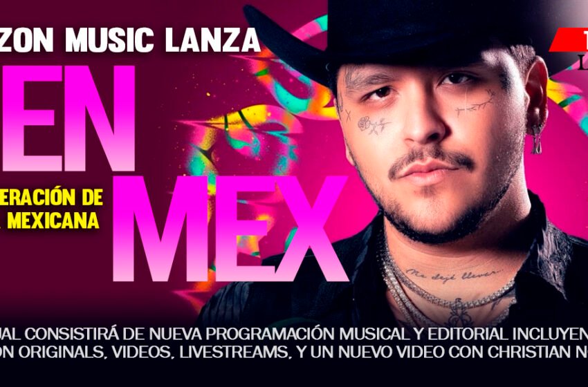  INCREIBLE, AMAZON MUSIC LANZA GEN MEXTU GENERACIÓN DE MÚSICA MEXICANA