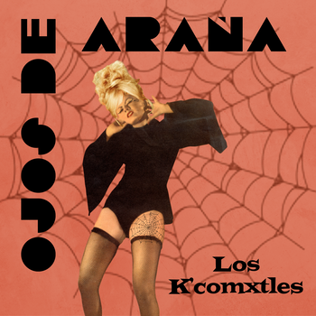  LOS MEXICANOS LOS K’COMXTLES PRESENTAN SU NUEVO SENCILLO «OJOS DE ARAÑA»